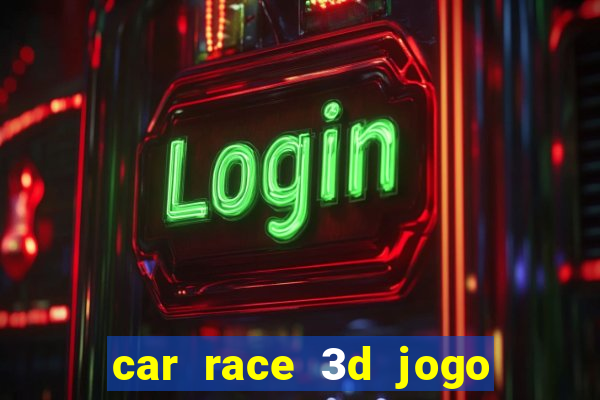 car race 3d jogo de carros